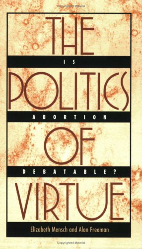 Imagen de archivo de The Politics of Virtue : Is Abortion Debatable? a la venta por Better World Books
