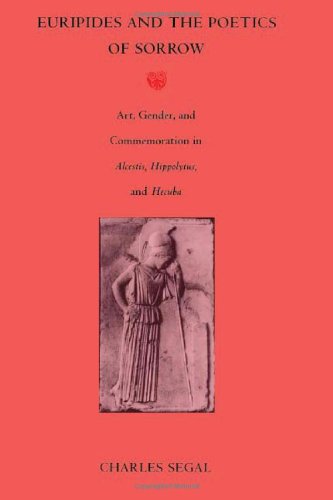 9780822313601: Euripides and the Poetics of Sorrow: Art, Gender, and Commemoration in Alcestis, Hippolytus, and Hecuba