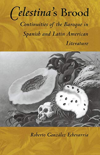 Stock image for Celestina's Brood: Continuities of the Baroque in Spanish and Latin American Literature for sale by GF Books, Inc.