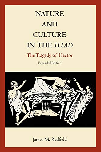 Nature and Culture in the Iliad: The Tragedy of Hector - Redfield, James M.