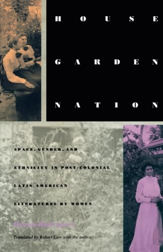 Beispielbild fr House/Garden/Nation: Space, Gender, and Ethnicity in Post-Colonial Latin American Literatures by Women (Post-Contemporary Interventions) zum Verkauf von HALCYON BOOKS