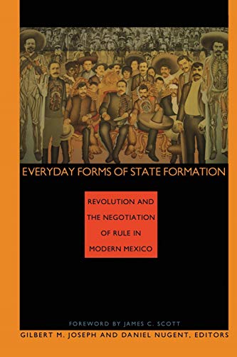 Stock image for Everyday Forms of State Formation : Revolution and the Negotiation of Rule in Modern Mexico for sale by Better World Books