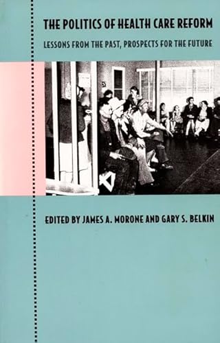 Stock image for The Politics of Health Care Reform : Lessons from the Past, Prospects for the Future for sale by Better World Books