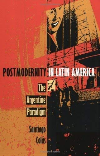 Stock image for Postmodernity in Latin America: The Argentine Paradigm (Post-Contemporary Interventions) for sale by Richard J Barbrick