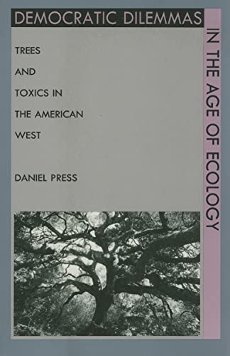 Democratic Dilemmas in the Age of Ecology: Trees and Toxics in the American West (9780822315148) by Press, Daniel