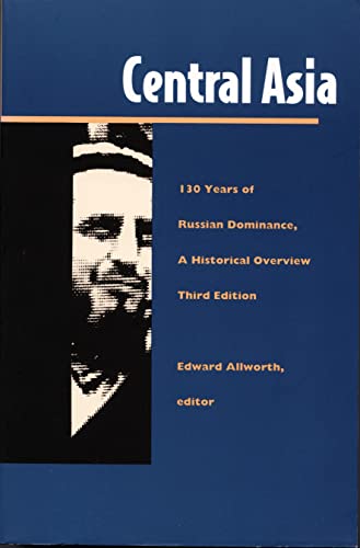 9780822315216: Central Asia: One Hundred Thirty Years of Russian Dominance, A Historical Overview (Central Asia Book Series)