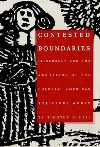 Stock image for Contested Boundaries : Itinerancy and the Reshaping of the Colonial American Religious World for sale by Better World Books