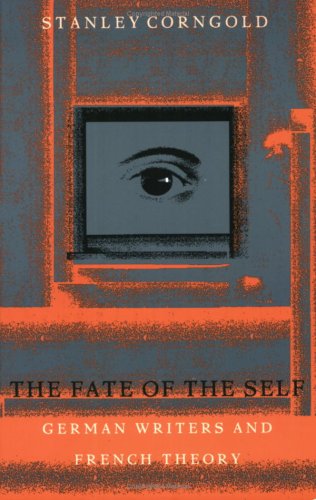 The Fate of the Self: German Writers and French Theory (9780822315230) by Corngold, Stanley