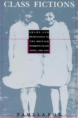 9780822315339: Class Fictions: Shame and Resistance in the British Working Class Novel, 1890–1945 (Post-Contemporary Interventions)