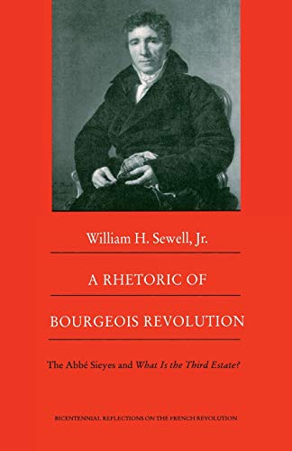 Beispielbild fr A Rhetoric of Bourgeois Revolution: The Abb Sieyes and What is the Third Estate? (Bicentennial Reflections on the French Revolution) zum Verkauf von Half Price Books Inc.
