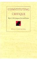 Stock image for Constituting Critique : Kant's Writing As Critical Praxis for sale by Better World Books