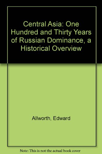 9780822315544: Central Asia: 130 Years of Russian Dominance, a Historical Overview: One Hundred and Thirty Years of Russian Dominance, a Historical Overview