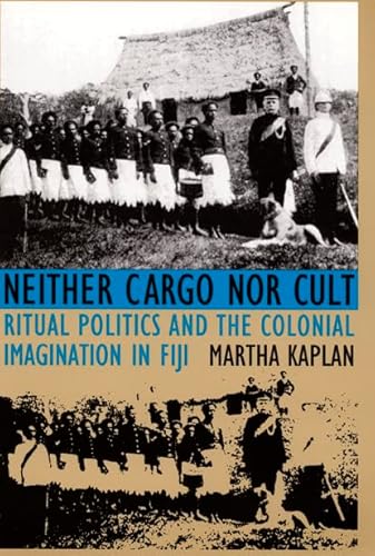 Stock image for Neither Cargo nor Cult: Ritual Politics and the Colonial Imagination in Fiji for sale by THE SAINT BOOKSTORE