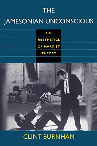 The Jamesonian Unconscious: The Aesthetics of Marxist Theory (Post-Contemporary Interventions) (9780822316138) by Burnham, Clint