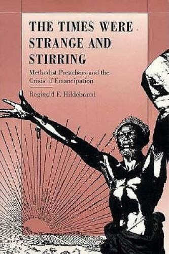 Beispielbild fr The Times Were Strange And Stirring Methodist Preachers And The Crisis Of Emancipation zum Verkauf von Willis Monie-Books, ABAA