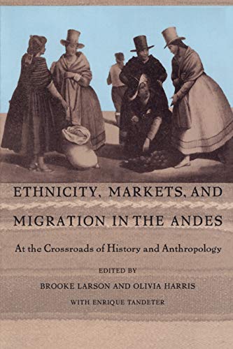 Stock image for Ethnicity, Markets, and Migration in the Andes: At the Crossroads of History and Anthropology for sale by HPB-Red