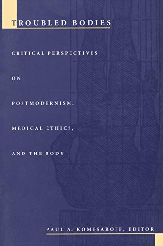 Troubled Bodies : Critical Perspectives on Postmodernism, Medical Ethics, and the Body - Komesaroff, Paul A. (editor); Doug White; Catriona Mackenzie; Paul Redding; Max Charlesworth; Alison Caddick; Philipa Rothfield; Rosalyn Diprose; Denise Russell