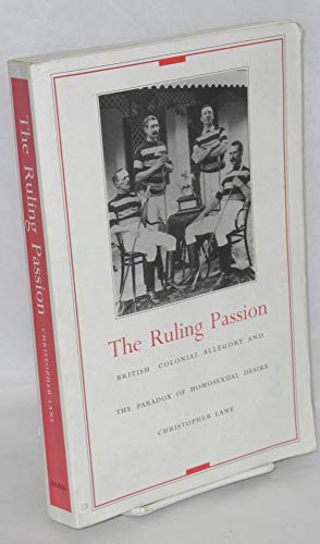 The Ruling Passion: British Colonial Allegory and the Paradox of Homosexual Desire (9780822316893) by Lane, Christopher