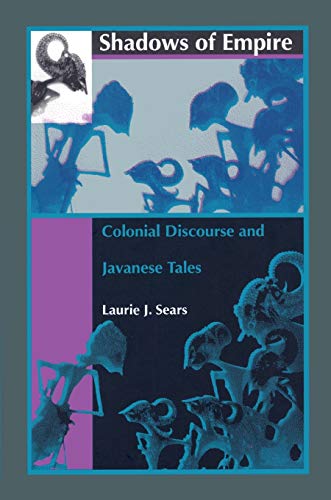 Shadows of Empire: Colonial Discourse and Javanese Tales - Sears, Laurie J.