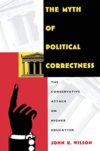 Beispielbild fr The Myth of Political Correctness : The Conservative Attack on Higher Education zum Verkauf von Better World Books