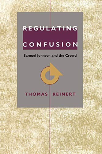 Stock image for Regulating Confusion : Samuel Johnson and the Crowd for sale by Better World Books