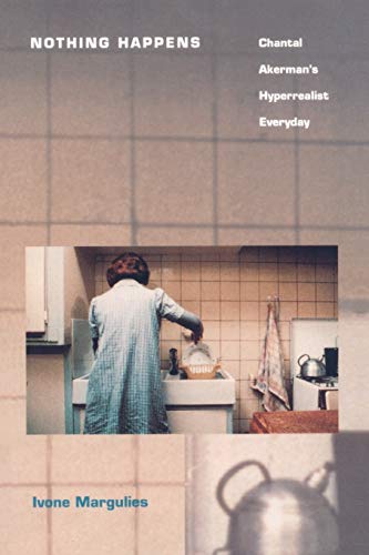Beispielbild fr Nothing Happens : Chantal Akerman's Hyperrealist Everyday zum Verkauf von ANARTIST