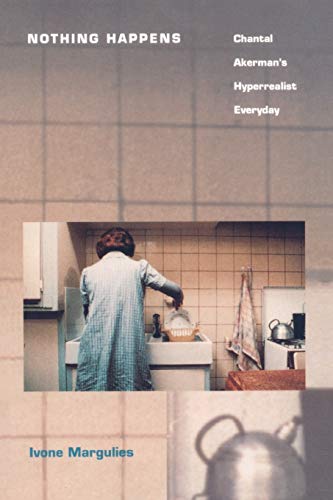 Imagen de archivo de Nothing Happens : Chantal Akerman's Hyperrealist Everyday a la venta por ANARTIST