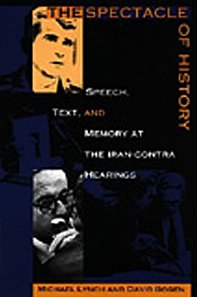 9780822317296: The Spectacle of History: Speech, Text, and Memory at the Iran-Contra Hearings (Post-Contemporary Interventions)