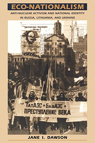 Beispielbild fr Eco-Nationalism: Anti-Nuclear Activism and National Identity in Russia, Lithuania, and Ukraine zum Verkauf von Open Books