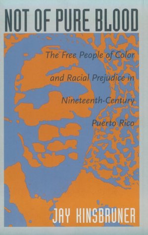 Beispielbild fr Not of Pure Blood : The Free People of Color and Racial Prejudice in Nineteenth-Century Puerto Rico zum Verkauf von Better World Books