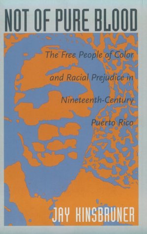 Stock image for Not of Pure Blood : The Free People of Color and Racial Prejudice in Nineteenth-Century Puerto Rico for sale by Better World Books