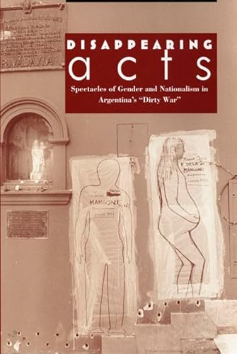 9780822318682: Disappearing Acts: Spectacles of Gender and Nationalism in Argentina's "Dirty War"