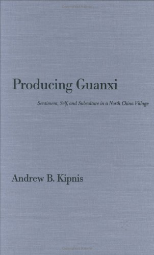 9780822318736: Producing Guanxi: Sentiment, Self, and Subculture in a North China Village (Comparative and International Working-)