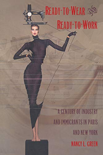 Stock image for Ready-to-Wear and Ready-to-Work: A Century of Industry and Immigrants in Paris and New York (Comparative and International Working-Class History) for sale by SecondSale