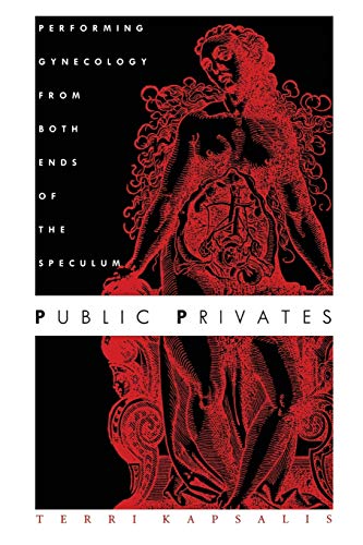 Beispielbild fr Public Privates : Performing Gynecology from Both Ends of the Speculum zum Verkauf von Better World Books
