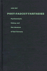 9780822319559: Post-Fascist Fantasies: Psychoanalysis, History, and the Literature of East Germany (Post-Contemporary Interventions)