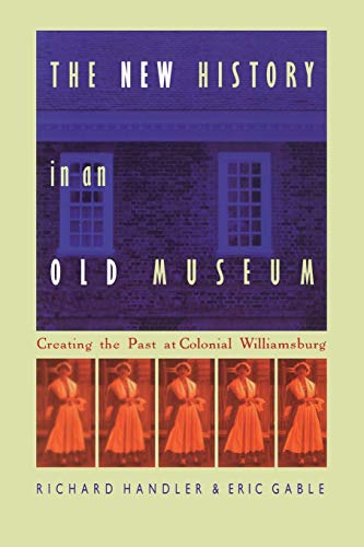 Beispielbild fr The New History in an Old Museum: Creating the Past at Colonial Williamsburg zum Verkauf von Wonder Book
