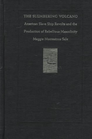 9780822319832: The Slumbering Volcano: American Slave Ship Revolts and the Production of Rebellious Masculinity (New Americanists)