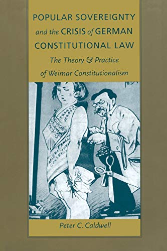 

Popular Sovereignty and the Crisis of German Constitutional Law: The Theory and Practice of Weimar Constitutionalism