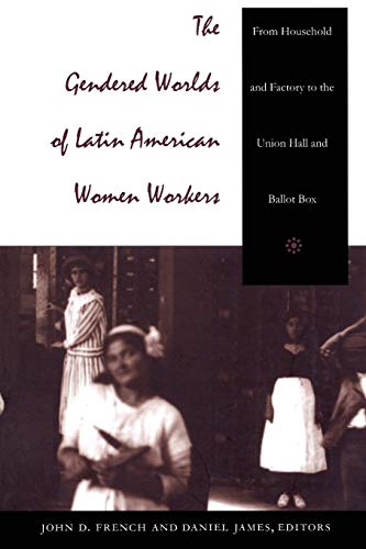 Beispielbild fr The Gendered Worlds of Latin American Women Workers: From Household and Factory to the Union Hall and Ballot Box (Comparative and International Working-Class History) zum Verkauf von Wonder Book