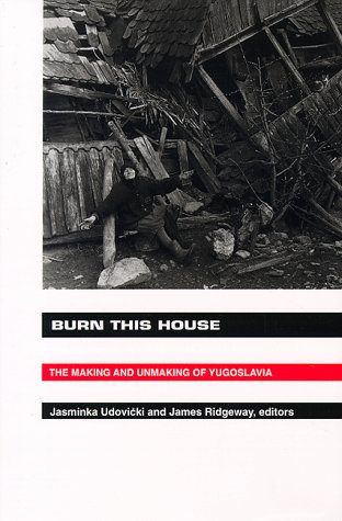 Imagen de archivo de Burn This House : The Making & Unmaking of Yugoslavia a la venta por Vashon Island Books