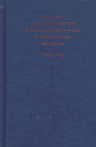 Tropical Multiculturalism: A Comparative History of Race in Brazilian Cinema and Culture (Latin America Otherwise) (9780822320357) by Stam, Robert