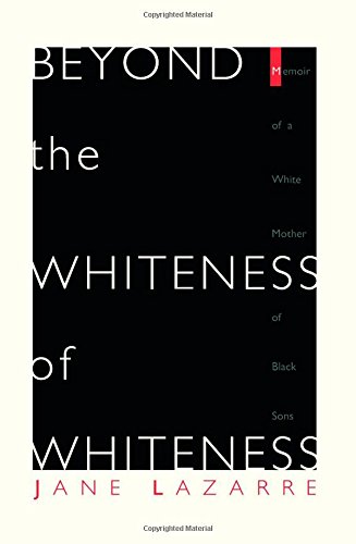 Imagen de archivo de Beyond The Whiteness of Whiteness: Memoir of a White Mother of Black Sons a la venta por Front Cover Books