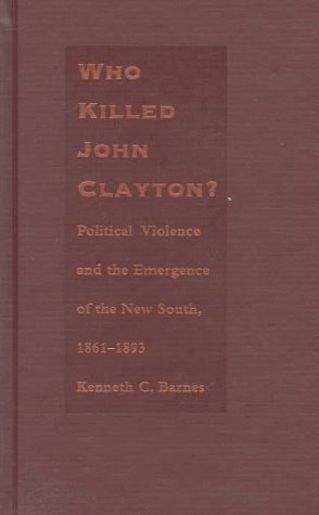 9780822320586: Who Killed John Clayton?: Political Violence and the Emergence of the New South, 1861-1893