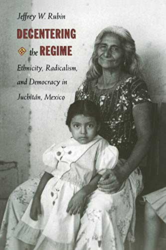 Beispielbild fr Decentering the Regime: Ethnicity, Radicalism, and Democracy in Juchit�n, Mexico (Transition; 4) zum Verkauf von Wonder Book