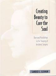 Beispielbild fr Creating Beauty to Cure the Soul : Race and Psychology in the Shaping of Aesthetic Surgery zum Verkauf von Better World Books