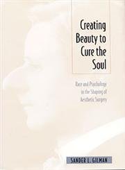 9780822321118: Creating Beauty To Cure the Soul: Race and Psychology in the Shaping of Aesthetic Surgery