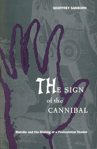 The Sign of the Cannibal: Melville and the Making of a Postcolonial Reader (New Americanists) (9780822321187) by Sanborn, Geoffrey