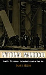 Stock image for National Manhood : Capitalist Citizenship and the Imagined Fraternity of White Men for sale by Better World Books