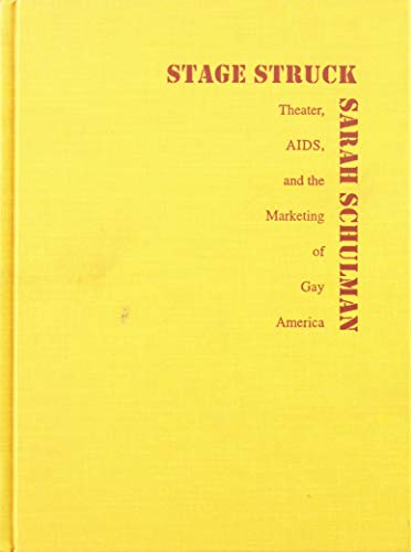 Stagestruck: Theater, AIDS, and the Marketing of Gay America (9780822321323) by Schulman, Sarah